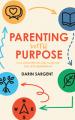  Parenting with a Purpose: Five Foundations for Shaping the Next Generation 