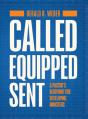  Called. Equipped. Sent: A Pastor's Blueprint for Developing Ministers 