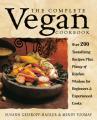  The Complete Vegan Cookbook: Over 200 Tantalizing Recipes Plus Plenty of Kitchen Wisdom for Beginners and Experienced Cooks 