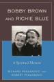  Bobby Brown and Richie Blue: A Spiritual Memoir 