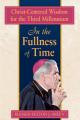  In the Fullness of Time: Christ-Centered Wisdom for the Third Millennium 