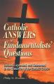  Catholic Answers to Fundamentalists' Questions: Revised, Expanded, and Referenced to the Catechism of the Catholic Church 