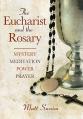  Eucharist and the Rosary: Mystery, Meditation, Power, Prayer 