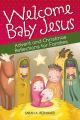  Welcome Baby Jesus: Advent and Christmas Reflections for Families 