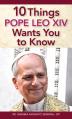  10 Things Pope Leo XIV Wants You to Know 