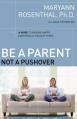  Be a Parent, Not a Pushover: A Guide to Raising Happy, Emotionally Healthy Teens 