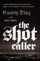  The Shot Caller: A Latino Gangbanger's Miraculous Escape from a Life of Violence to a New Life in Christ 