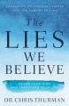  The Lies We Believe: Renew Your Mind and Transform Your Life 