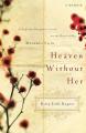  Heaven Without Her: A Desperate Daughter's Search for the Heart of Her Mother's Faith 