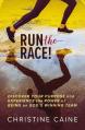  Run the Race!: Discover Your Purpose and Experience the Power of Being on God's Winning Team 