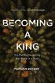  Becoming a King: The Path to Restoring the Heart of a Man 