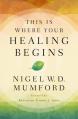  This Is Where Your Healing Begins: A Guide to Equipping Your Healing Ministry 