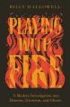  Playing with Fire: A Modern Investigation Into Demons, Exorcism, and Ghosts 