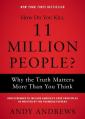 How Do You Kill 11 Million People?: Why the Truth Matters More Than You Think 
