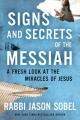  Signs and Secrets of the Messiah: A Fresh Look at the Miracles of Jesus 