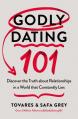  Godly Dating 101: Discover the Truth about Relationships in a World That Constantly Lies 