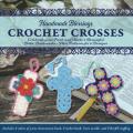  Handmade Blessings: Crochet Crosses: Celebrate Your Faith and Make 2 Beautiful Bible Bookmarks - Plus Patterns for 6 Total!! 