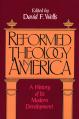  Reformed Theology in America: A History of Its Modern Development 