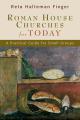  Roman House Churches for Today: A Practical Guide for Small Groups 