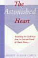  The Astonished Heart: Reclaiming the Good News from the Lost-And-Found of Church History 