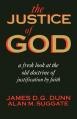  The Justice of God: A Fresh Look at the Old Doctrine of Justification by Faith 