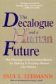  The Decalogue and a Human Future: The Meaning of the Commandments for Making and Keeping Human Life Human 