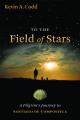  To the Field of Stars: A Pilgrim's Journey to Santiago de Compostela 