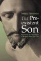  The Preexistent Son: Recovering the Christologies of Matthew, Mark, and Luke 