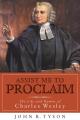  Assist Me to Proclaim: The Life and Hymns of Charles Wesley 