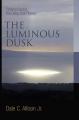  The Luminous Dusk: Finding God in the Deep, Still Places 