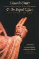  Church Unity and the Papal Office: An Ecumenical Dialogue on John Paul II's UT Unum Sint (That All May Be One) 