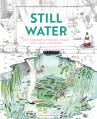  Still Water: The Wonders of Ponds, Pools, Wetlands, and More 