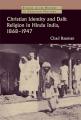  Christian Identity and Dalit Religion in Hindu India, 1868-1947 