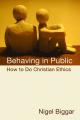  Behaving in Public: How to Do Christian Ethics 