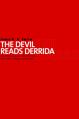  The Devil Reads Derrida - And Other Essays on the University, the Church, Politics, and the Arts 