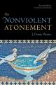  The Nonviolent Atonement, Second Edition 