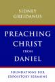  Preaching Christ from Daniel: Foundations for Expository Sermons 