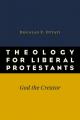  Theology for Liberal Protestants: God the Creator 