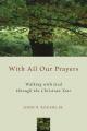  With All Our Prayers: Walking with God Through the Christian Year 