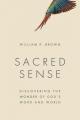  Sacred Sense: Discovering the Wonder of God's Word and World 