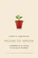  Room to Grow: Meditations on Trying to Live as a Christian 
