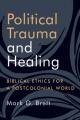  Political Trauma and Healing: Biblical Ethics for a Postcolonial World 