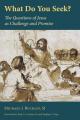  What Do You Seek?: The Questions of Jesus as Challenge and Promise 