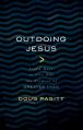  Outdoing Jesus: Seven Ways to Live Out the Promise of Greater Than 