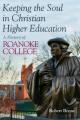  Keeping the Soul in Christian Higher Education: A History of Roanoke College 
