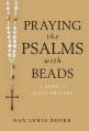  Praying the Psalms with Beads: A Book of Daily Prayers 