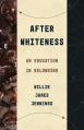  After Whiteness: An Education in Belonging 