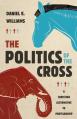  The Politics of the Cross: A Christian Alternative to Partisanship 