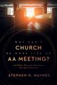  Why Can't Church Be More Like an AA Meeting?: And Other Questions Christians Ask about Recovery 