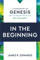  In the Beginning: A Commentary on Genesis and Its Reception in the New Testament 